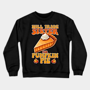 Will Trade Sister For Pumpkin Pie Funny Thanksgiving Crewneck Sweatshirt